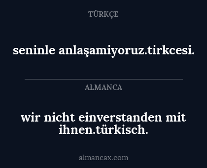 seninle anlaşamiyoruz.tirkcesi. - wir nicht einverstanden mit ihnen.türkisch.