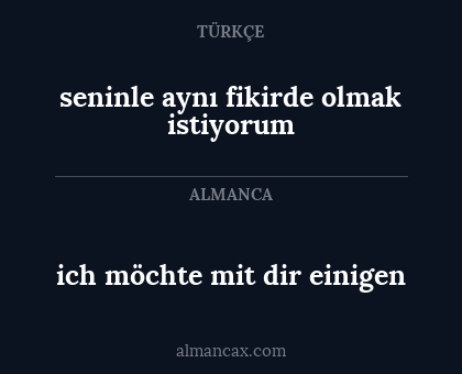 seninle aynı fikirde olmak istiyorum - ich möchte mit dir einigen