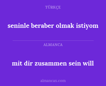 mit dir zusammen sein will - seninle beraber olmak istiyom