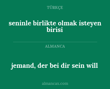jemand, der bei dir sein will - seninle birlikte olmak isteyen birisi