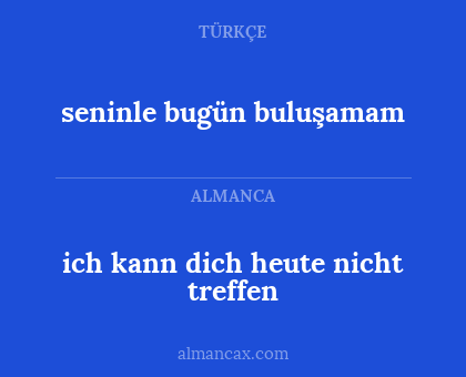 ich kann dich heute nicht treffen - seninle bugün buluşamam
