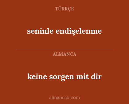 keine sorgen mit dir - seninle endişelenme
