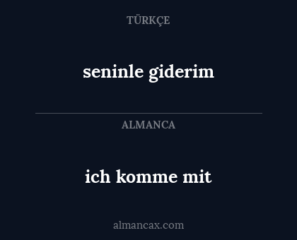 ich komme mit - seninle giderim