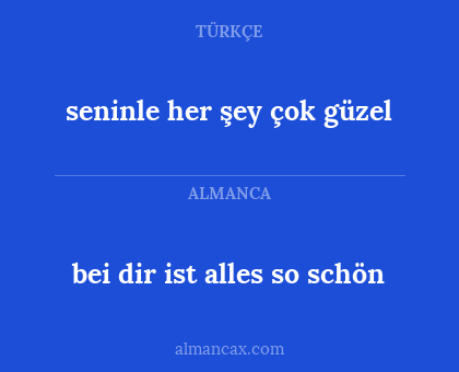 seninle her şey çok güzel - bei dir ist alles so schön