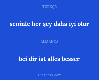 seninle her şey daha iyi olur - bei dir ist alles besser