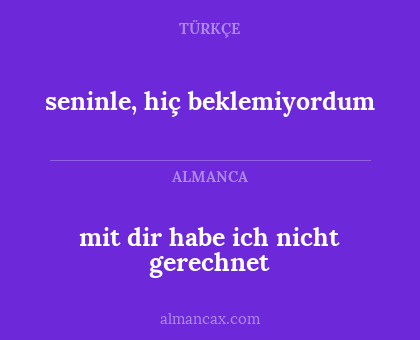 seninle, hiç beklemiyordum - mit dir habe ich nicht gerechnet