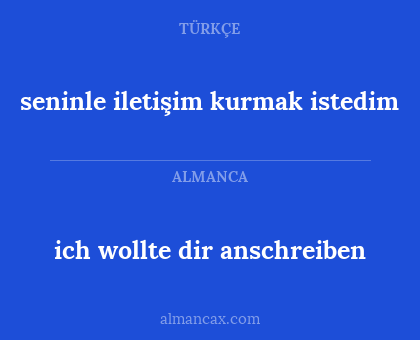 seninle iletişim kurmak istedim - ich wollte dir anschreiben