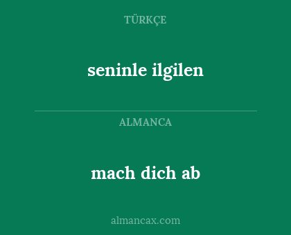 mach dich ab - seninle ilgilen