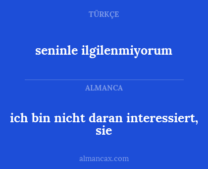 ich bin nicht daran interessiert, sie - seninle ilgilenmiyorum