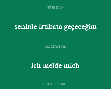 ich melde mich - seninle irtibata geçeceğim