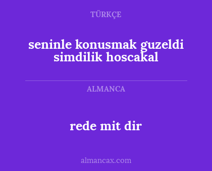 seninle konusmak guzeldi simdilik hoscakal - rede mit dir