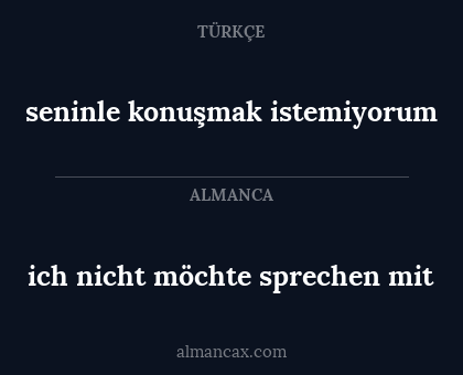 seninle konuşmak istemiyorum - ich nicht möchte sprechen mit