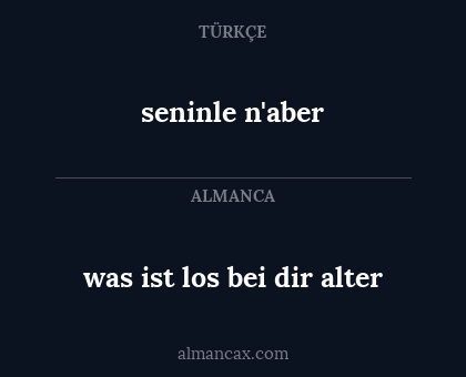 was ist los bei dir alter - seninle n'aber