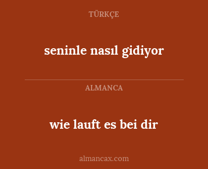 wie lauft es bei dir - seninle nasıl gidiyor