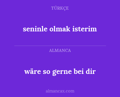 wäre so gerne bei dir - seninle olmak isterim