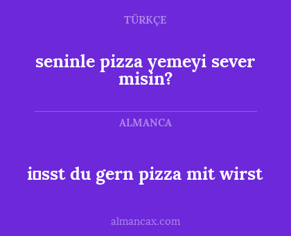 seninle pizza yemeyi sever misin? - i̇sst du gern pizza mit wirst
