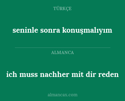 ich muss nachher mit dir reden - seninle sonra konuşmalıyım