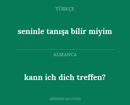 kann ich dich treffen? - seninle tanışa bilir miyim