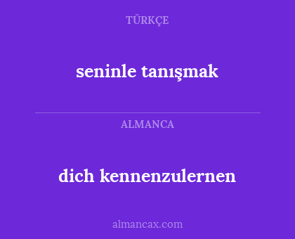 seninle tanışmak - dich kennenzulernen