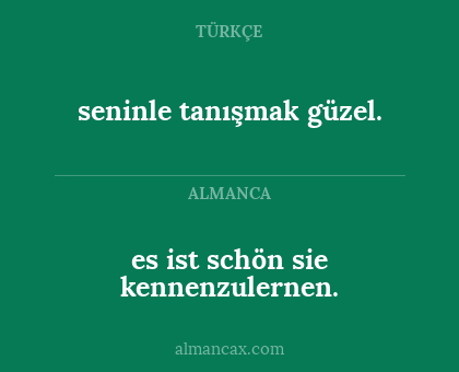 seninle tanışmak güzel. - es ist schön sie kennenzulernen.