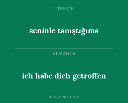 seninle tanıştığıma - ich habe dich getroffen