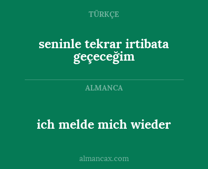 seninle tekrar irtibata geçeceğim - ich melde mich wieder