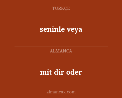 mit dir oder - seninle veya