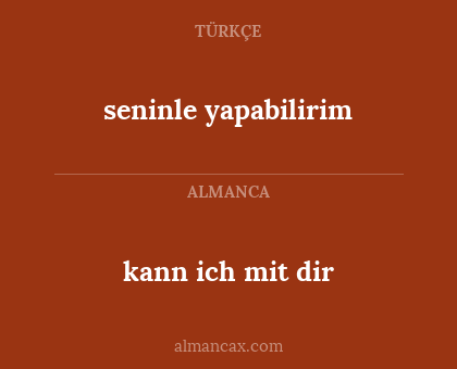 kann ich mit dir - seninle yapabilirim