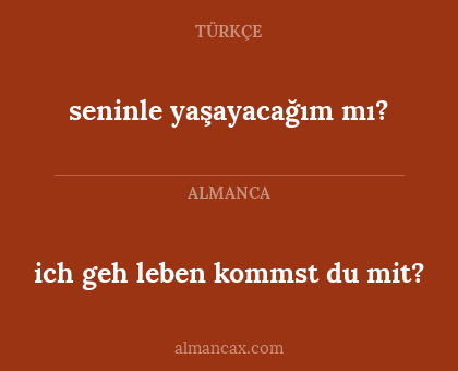 ich geh leben kommst du mit? - seninle yaşayacağım mı?
