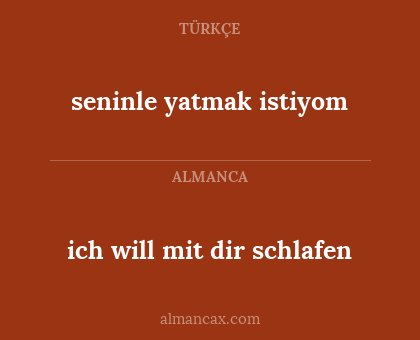 ich will mit dir schlafen - seninle yatmak istiyom