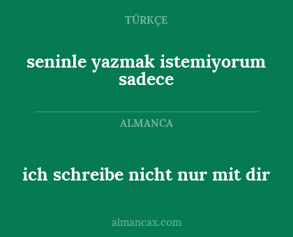 ich schreibe nicht nur mit dir - seninle yazmak istemiyorum sadece