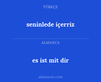es ist mit dir - seninlede içerriz