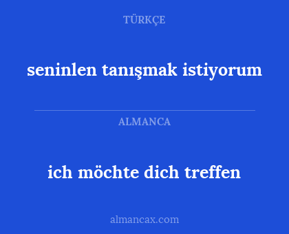 ich möchte dich treffen - seninlen tanışmak istiyorum