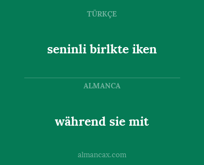während sie mit - seninli birlkte iken