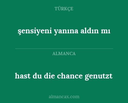 şensiyeni yanına aldın mı - hast du die chance genutzt