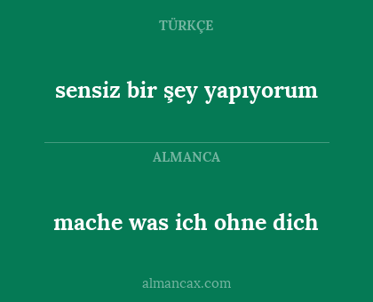 mache was ich ohne dich - sensiz bir şey yapıyorum