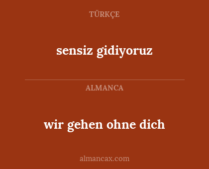 wir gehen ohne dich - sensiz gidiyoruz