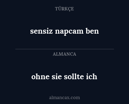 ohne sie sollte ich - sensiz napcam ben