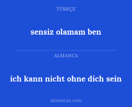 sensiz olamam ben - ich kann nicht ohne dich sein