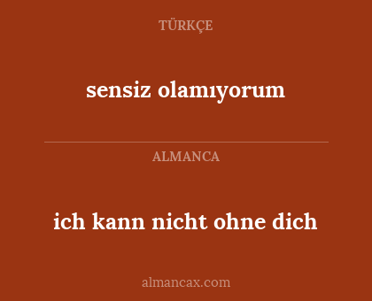 sensiz olamıyorum - ich kann nicht ohne dich