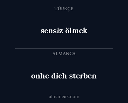 onhe dich sterben - sensiz ölmek