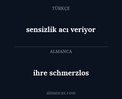 sensizlik acı veriyor - ihre schmerzlos