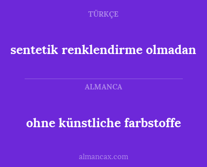 ohne künstliche farbstoffe - sentetik renklendirme olmadan