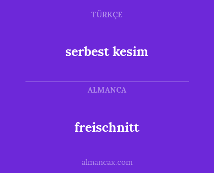 serbest kesim - freischnitt
