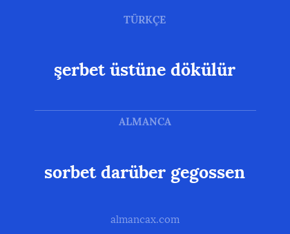 sorbet darüber gegossen - şerbet üstüne dökülür