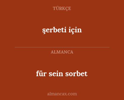 şerbeti için - für sein sorbet