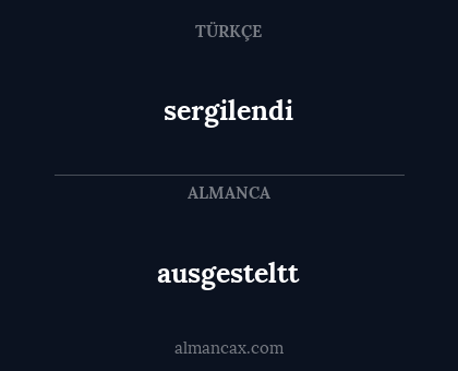 sergilendi - ausgesteltt