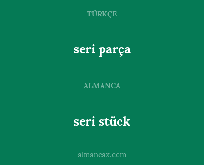 seri parça - seri stück