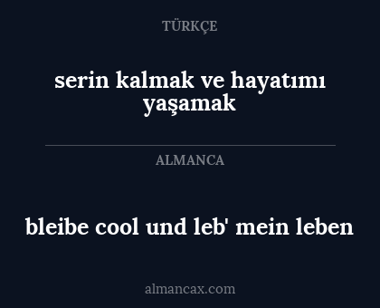bleibe cool und leb' mein leben - serin kalmak ve hayatımı yaşamak