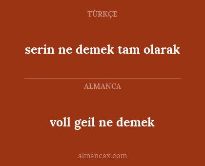 voll geil ne demek - serin ne demek tam olarak